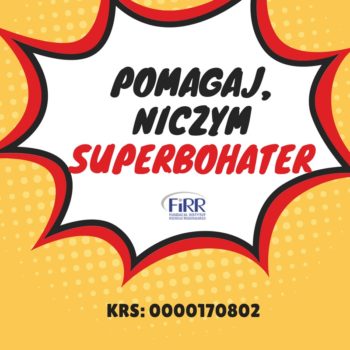 Pomarańczowy obrazek z tekstem POMAGAJ, NICZYM SUPERBOHATER, logo FIRR oraz nr. KRS 0000170802