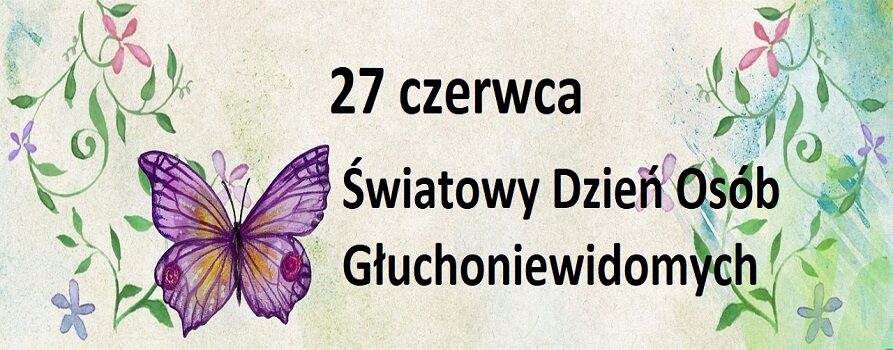 Jasne tło, na nim fioletowy motyl i kolorowe kwiaty oraz napis 27 czerwca Światowy Dzień Osób Głuchoniewidomych