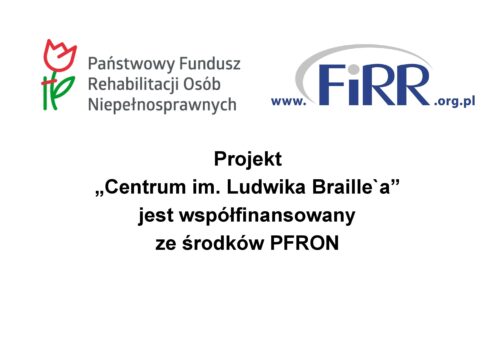 Tabliczka, informująca o dofinansowaniu projektu „Centrum im. Ludwika Braille’a”  ze środków Państwowego Funduszu Rehabilitacji Osób Niepełnosprawnych.