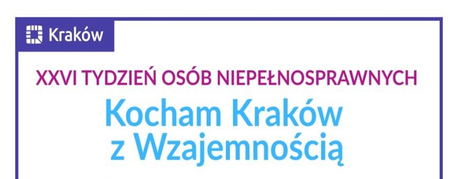 baner wydarzenia XXVI Tydzień Osób Niepełnosprawnych Kocham Kraków z Wzajemnością
